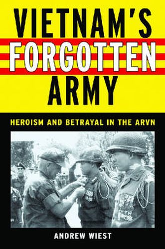 Vietnam's Forgotten Army: Heroism and Betrayal in the ARVN