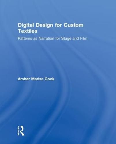 Cover image for Digital Design for Custom Textiles: Patterns as Narration for Stage and Film