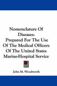 Cover image for Nomenclature of Diseases: Prepared for the Use of the Medical Officers of the United States Marine-Hospital Service