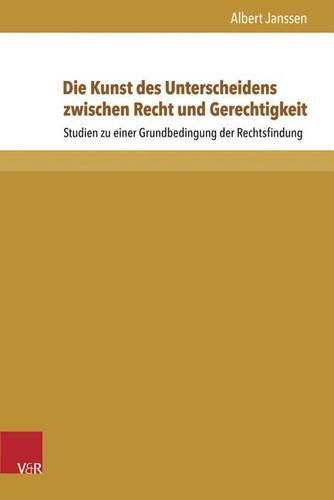Cover image for Die Kunst des Unterscheidens zwischen Recht und Gerechtigkeit: Studien zu einer Grundbedingung der Rechtsfindung