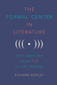 Cover image for The Formal Center in Literature: Explorations from Poe to the Present