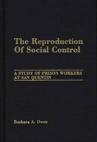 Cover image for The Reproduction of Social Control: A Study of Prison Workers at San Quentin