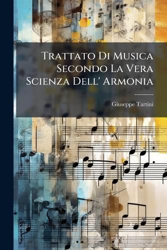 Cover image for Trattato Di Musica Secondo La Vera Scienza Dell' Armonia