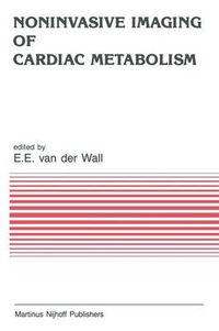 Cover image for Noninvasive Imaging of Cardiac Metabolism: Single Photon Scintigraphy, Positron Emission Tomography and Nuclear Magnetic Resonance