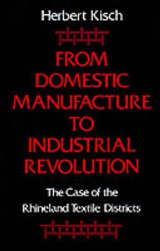 Cover image for From Domestic Manufacture to Industrial Revolution: The Case of the Rhineland Textile Districts