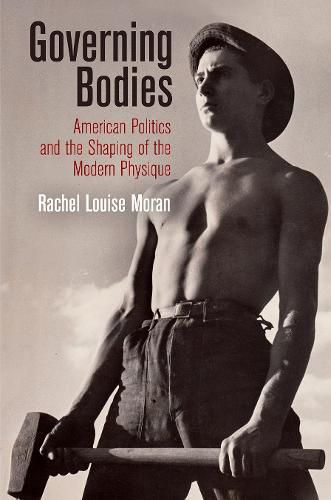 Cover image for Governing Bodies: American Politics and the Shaping of the Modern Physique