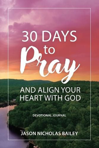 Cover image for 30 Days to Pray and Align Your Heart with God