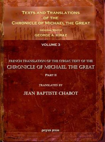 Texts and Translations of the Chronicle of Michael the Great (vol 3): Syriac Original, Arabic Garshuni Version, and Armenian Epitome with Translations into French