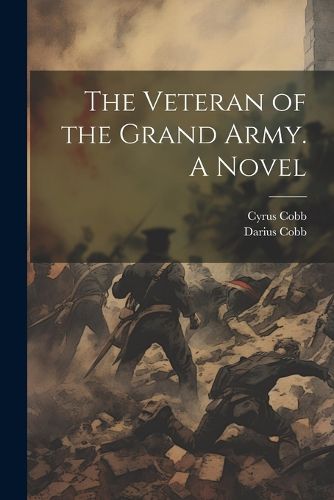 Cover image for The Veteran of the Grand Army. A Novel