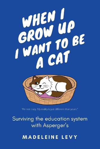Cover image for When I Grow Up I Want to Be a Cat: Surviving the education system with Asperger's