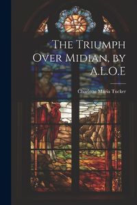 Cover image for The Triumph Over Midian, by A.L.O.E