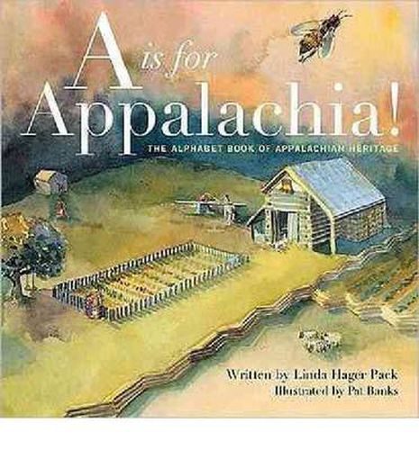 Cover image for A is for Appalachia: The Alphabet Book of Appalachian Heritage