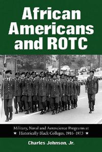 Cover image for African Americans and ROTC: Military, Naval and Aeroscience Programs at Historically Black Colleges, 1916-1973