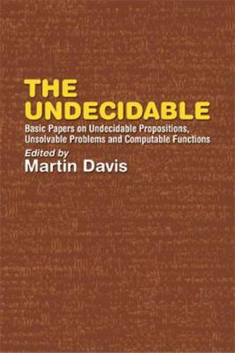 Cover image for The Undecidable: Basic Papers on Undecidable Propostions, Unsolvable Problems and Computable Functions