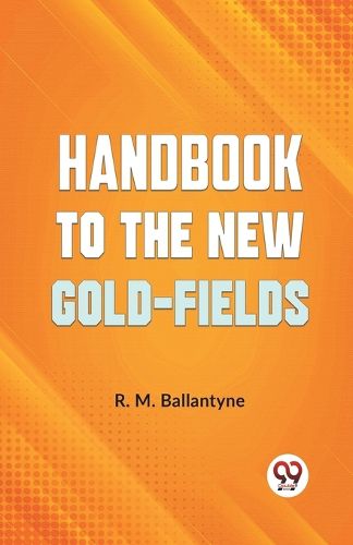 Cover image for Handbook to the New Gold-Fields