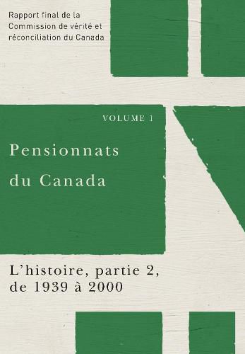 Cover image for Pensionnats du Canada : L'histoire, partie 2, de 1939 a 2000: Rapport final de la Commission de verite et reconciliation du Canada, Volume 1