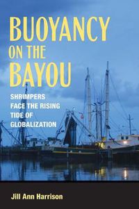 Cover image for Buoyancy on the Bayou: Shrimpers Face the Rising Tide of Globalization