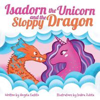 Cover image for Isadorn the Unicorn and the Sloppy Dragon