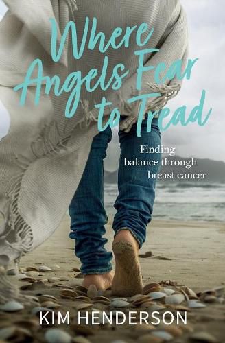 Cover image for Where Angels Fear to Tread - Finding Balance Through Breast Cancer