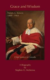 Cover image for Grace and Wisdom: Patrick G. Kerwin, Chief Justice of Canada