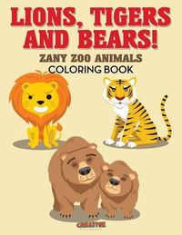 Cover image for Lions, Tigers and Bears! Zany Zoo Animals Coloring Book