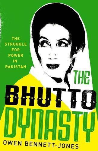 The Bhutto Dynasty: The Struggle for Power in Pakistan