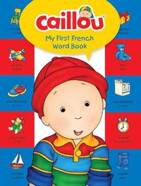 Cover image for Caillou, My First French Word Book