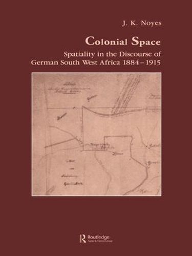 Cover image for Colonial Space: Spatiality in the Discourse of German South West Africa 1884-1915