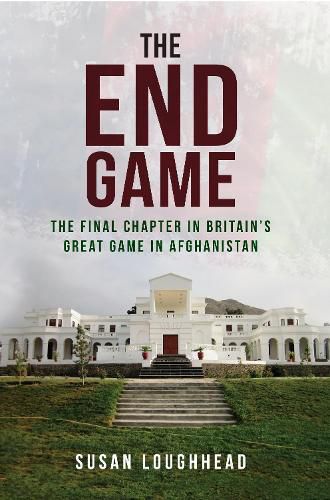 Cover image for The End Game: The Final Chapter in Britain's Great Game in Afghanistan