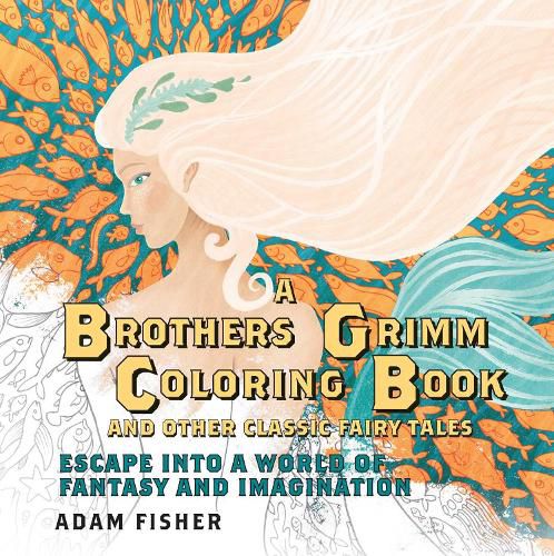 Cover image for A Brothers Grimm Coloring Book and Other Classic Fairy Tales: Escape into a World of Fantasy and Imagination