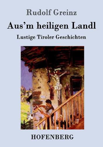 Cover image for Aus'm heiligen Landl: Lustige Tiroler Geschichten