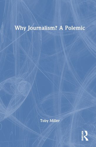 Cover image for Why Journalism? A Polemic