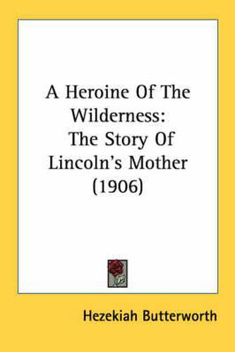 A Heroine of the Wilderness: The Story of Lincoln's Mother (1906)