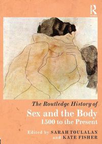 Cover image for The Routledge History of Sex and the Body: 1500 to the Present