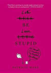 Cover image for Let's Be Less Stupid: An Attempt to Maintain My Mental Faculties