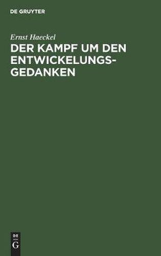 Der Kampf Um Den Entwickelungs-Gedanken: Drei Vortrage, Gehalten Am 14., 16. U. 19. April 1905 Im Saale Der Sing-Akademie Zu Berlin