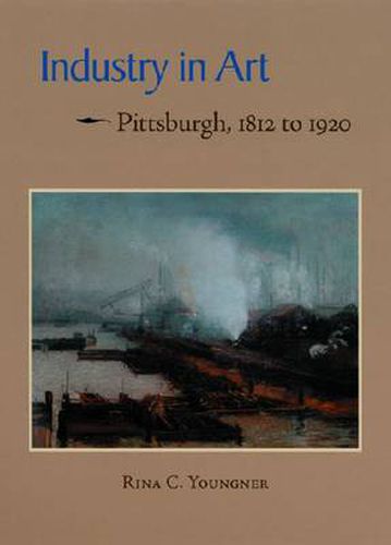 Cover image for Industry in Art: Pittsburgh, 1812 to 1920