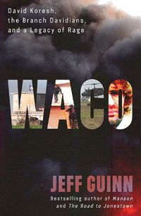 Cover image for Waco: David Koresh, the Branch Davidians, and A Legacy of Rage