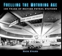 Cover image for Fuelling the Motoring Age: 100 Years of British Petrol Stations