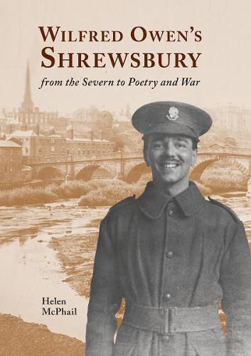 Wilfred Owen's Shrewsbury: from the Severn to Poetry and War
