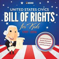 Cover image for United States Civics - Bill Of Rights for Kids 1787 - 2016 incl Amendments Social, Economic and Political Context (US Precontact)