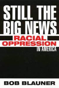 Cover image for Still the Big News: Racial Oppression in America