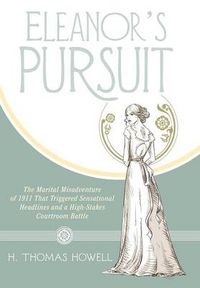 Cover image for Eleanor's Pursuit: The Marital Misadventure of 1911 That Triggered Sensational Headlines and a High-Stakes Courtroom Battle