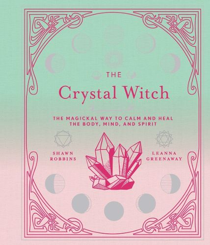 Cover image for The Crystal Witch: The Magickal Way to Calm and Heal the Body, Mind, and Spirit