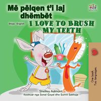 Cover image for I Love to Brush My Teeth (Albanian English Bilingual Children's Book)