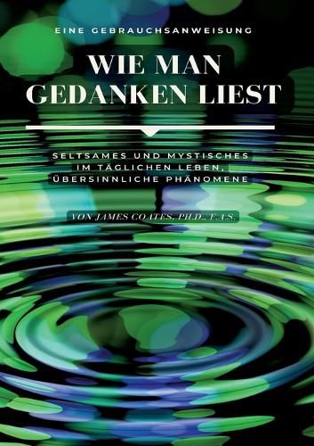 Cover image for Wie man Gedanken liest: eine Gebrauchsanweisung: Seltsames und Mystisches im taglichen Leben, ubersinnliche Phanomene