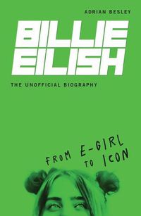 Cover image for Billie Eilish, the Unofficial Biography: From E-Girl to Icon