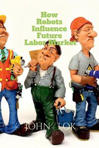 Cover image for How Robots Influence Future Labor Market