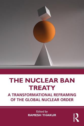 Cover image for The Nuclear Ban Treaty: A Transformational Reframing of the Global Nuclear Order