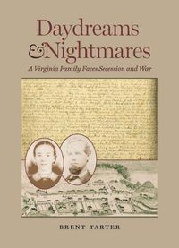 Cover image for Daydreams and Nightmares: A Virginia Family Faces Secession and War